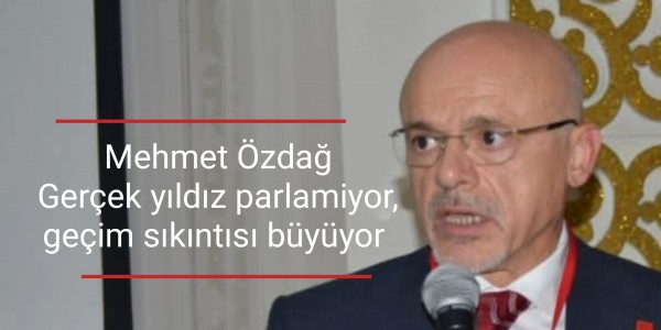Mehmet Özdağ Gerçek yıldız parlamiyor, geçim sıkıntısı büyüyor